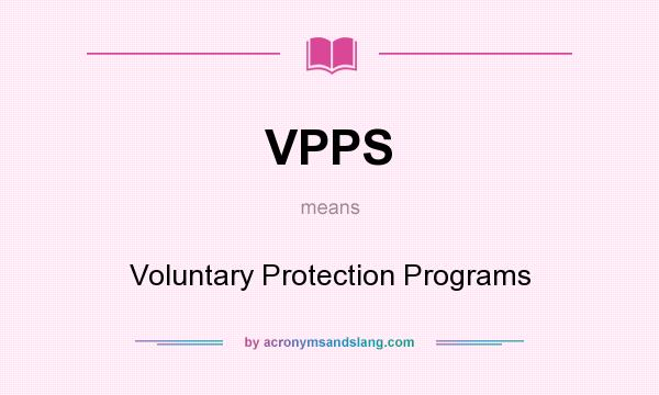 What does VPPS mean? It stands for Voluntary Protection Programs