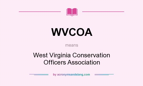 What does WVCOA mean? It stands for West Virginia Conservation Officers Association