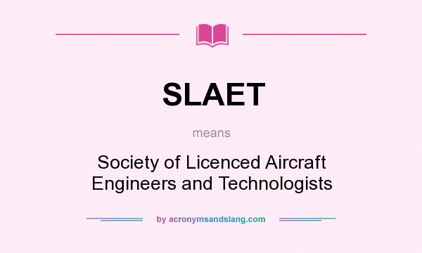 What does SLAET mean? It stands for Society of Licenced Aircraft Engineers and Technologists