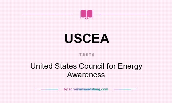 What does USCEA mean? It stands for United States Council for Energy Awareness