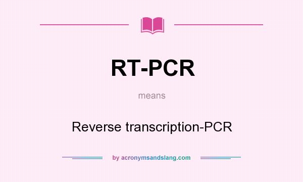 What does RT-PCR mean? It stands for Reverse transcription-PCR
