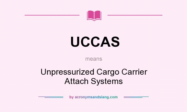 What does UCCAS mean? It stands for Unpressurized Cargo Carrier Attach Systems