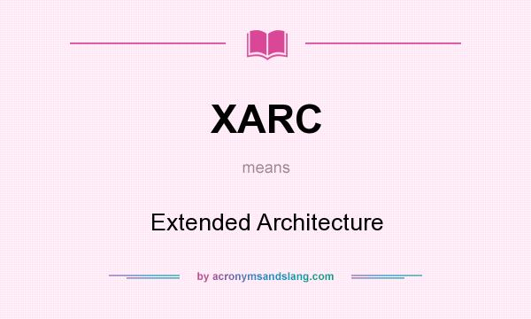 What does XARC mean? It stands for Extended Architecture