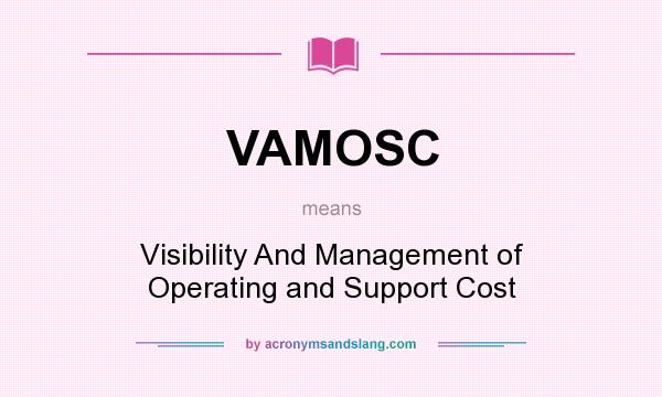 What does VAMOSC mean? It stands for Visibility And Management of Operating and Support Cost