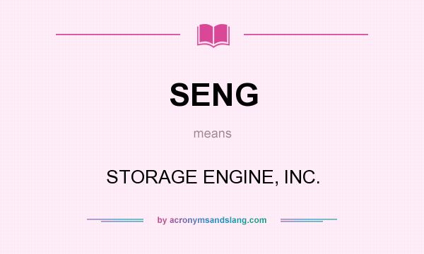 What does SENG mean? It stands for STORAGE ENGINE, INC.