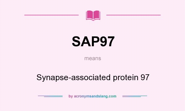 What does SAP97 mean? It stands for Synapse-associated protein 97