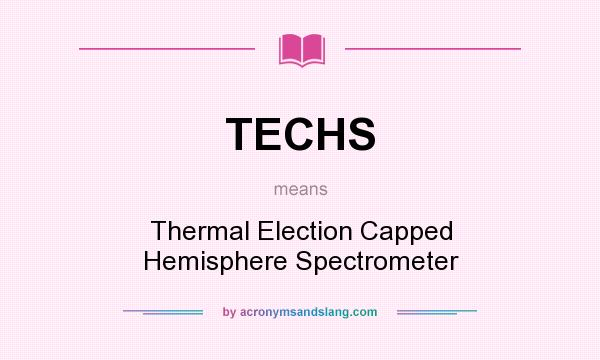 What does TECHS mean? It stands for Thermal Election Capped Hemisphere Spectrometer