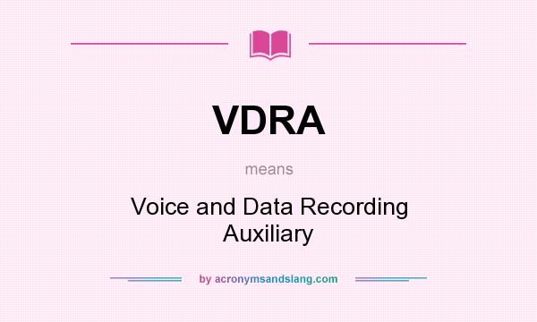 What does VDRA mean? It stands for Voice and Data Recording Auxiliary