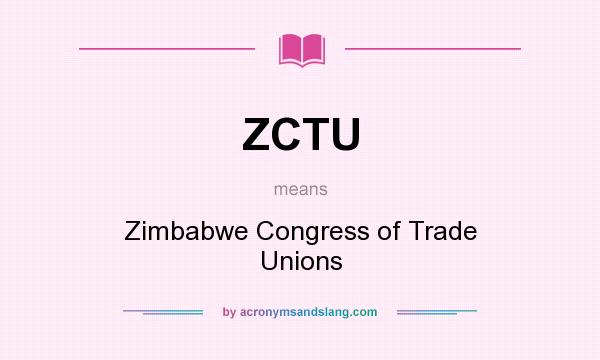 What does ZCTU mean? It stands for Zimbabwe Congress of Trade Unions