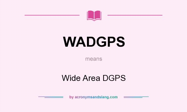 What does WADGPS mean? It stands for Wide Area DGPS
