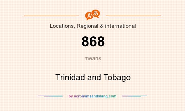 What does 868 mean? It stands for Trinidad and Tobago