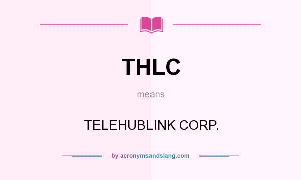 What does THLC mean? It stands for TELEHUBLINK CORP.