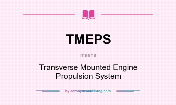 What does TMEPS mean? It stands for Transverse Mounted Engine Propulsion System