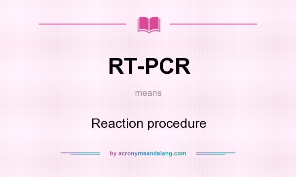 What does RT-PCR mean? It stands for Reaction procedure