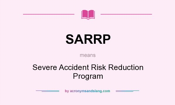 What does SARRP mean? It stands for Severe Accident Risk Reduction Program