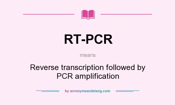 What does RT-PCR mean? It stands for Reverse transcription followed by PCR amplification