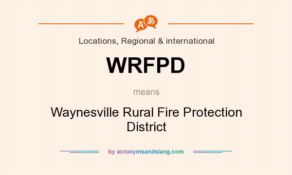 What does WRFPD mean? It stands for Waynesville Rural Fire Protection District