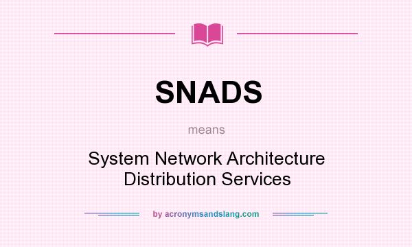 What does SNADS mean? It stands for System Network Architecture Distribution Services