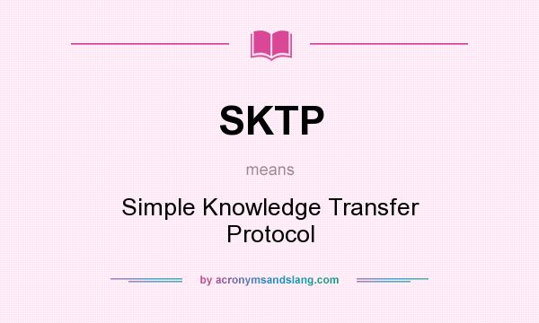 What does SKTP mean? It stands for Simple Knowledge Transfer Protocol