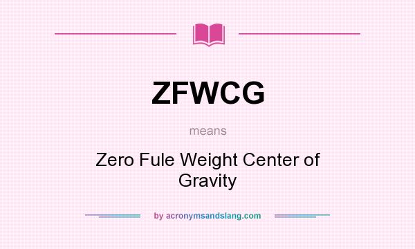 What does ZFWCG mean? It stands for Zero Fule Weight Center of Gravity