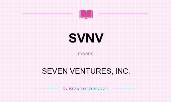 What does SVNV mean? It stands for SEVEN VENTURES, INC.