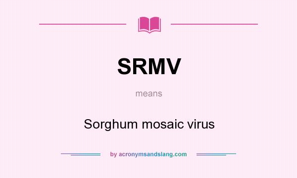 What does SRMV mean? It stands for Sorghum mosaic virus