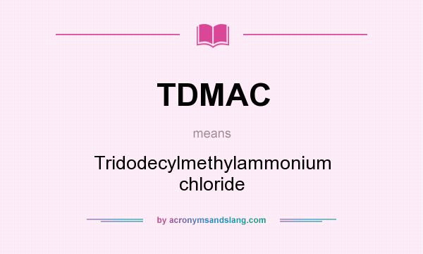 What does TDMAC mean? It stands for Tridodecylmethylammonium chloride