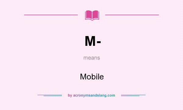 What does M- mean? It stands for Mobile