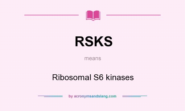 What does RSKS mean? It stands for Ribosomal S6 kinases