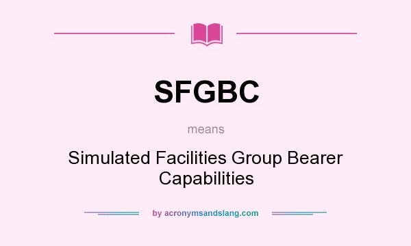 What does SFGBC mean? It stands for Simulated Facilities Group Bearer Capabilities