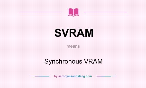 What does SVRAM mean? It stands for Synchronous VRAM