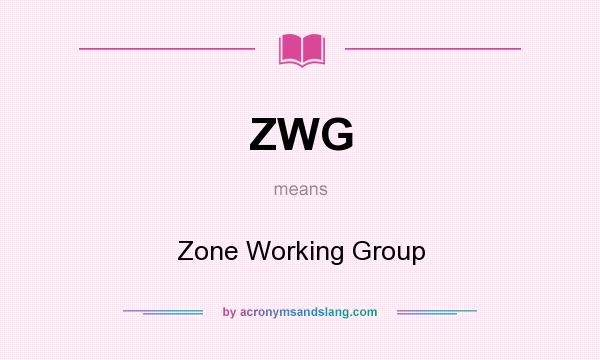What does ZWG mean? It stands for Zone Working Group