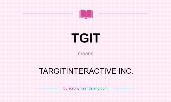 What does TGIT mean? It stands for TARGITINTERACTIVE INC.