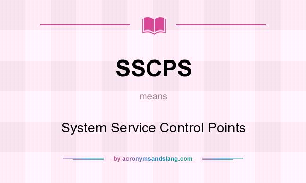 What does SSCPS mean? It stands for System Service Control Points