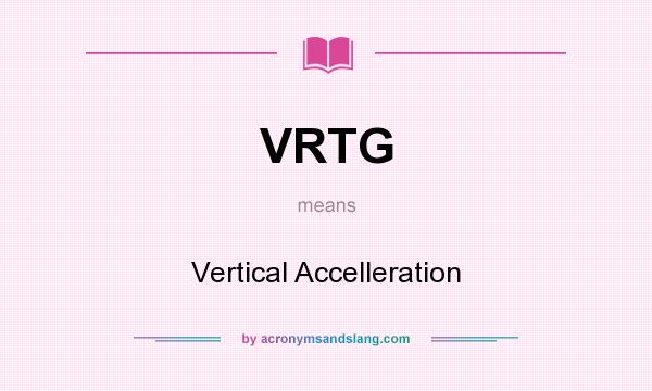 What does VRTG mean? It stands for Vertical Accelleration
