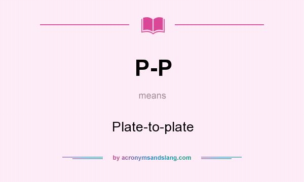 What does P-P mean? It stands for Plate-to-plate