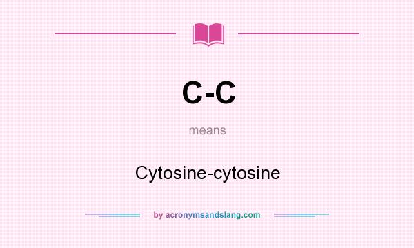 What does C-C mean? It stands for Cytosine-cytosine