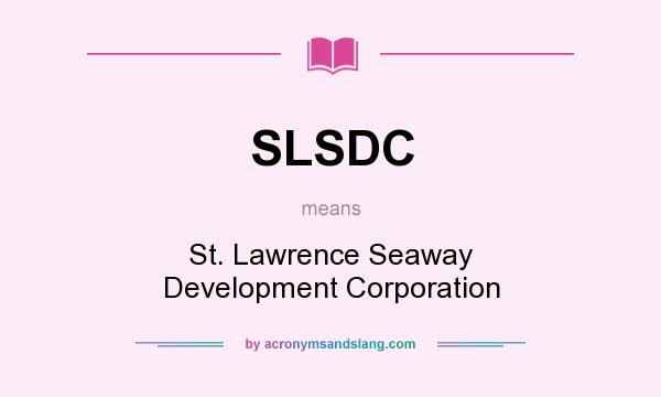 What does SLSDC mean? It stands for St. Lawrence Seaway Development Corporation