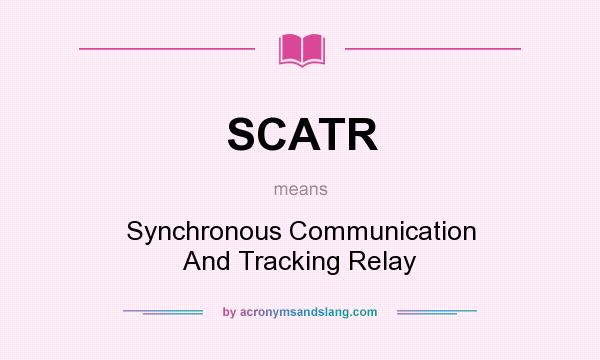 What does SCATR mean? It stands for Synchronous Communication And Tracking Relay