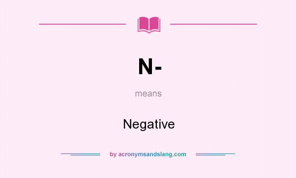 What does N- mean? It stands for Negative