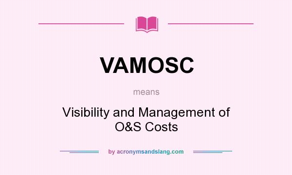 What does VAMOSC mean? It stands for Visibility and Management of O&S Costs