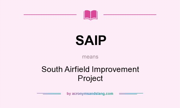 What does SAIP mean? It stands for South Airfield Improvement Project