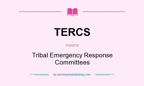 What does TERCS mean? It stands for Tribal Emergency Response Committees