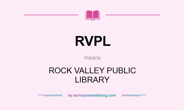 What does RVPL mean? It stands for ROCK VALLEY PUBLIC LIBRARY