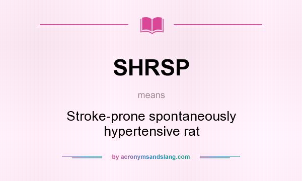 What does SHRSP mean? It stands for Stroke-prone spontaneously hypertensive rat