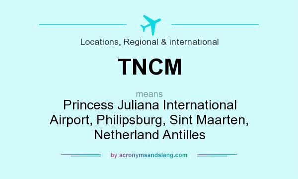 What does TNCM mean? It stands for Princess Juliana International Airport, Philipsburg, Sint Maarten, Netherland Antilles