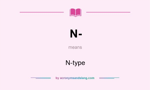 What does N- mean? It stands for N-type