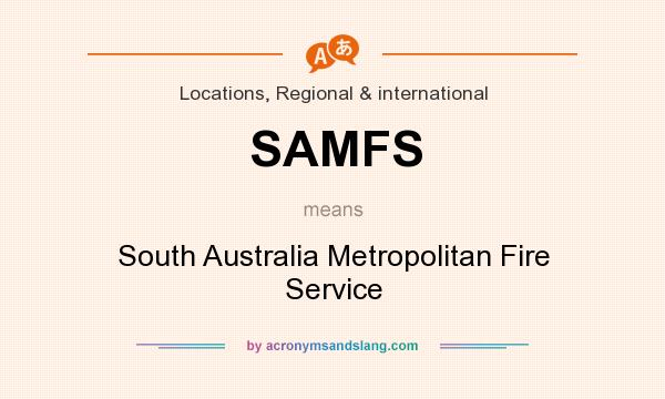 What does SAMFS mean? It stands for South Australia Metropolitan Fire Service
