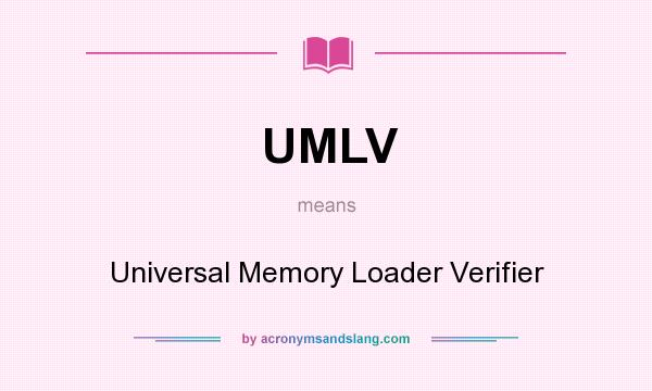 What does UMLV mean? It stands for Universal Memory Loader Verifier