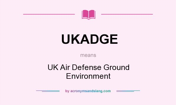 What does UKADGE mean? It stands for UK Air Defense Ground Environment